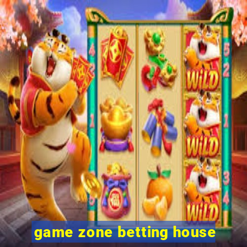 game zone betting house